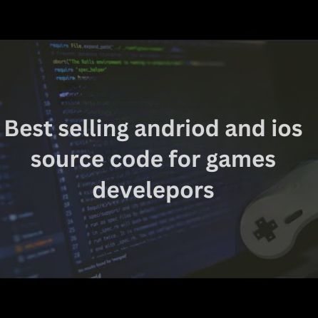 Best selling andriod and ios source code for games develepors